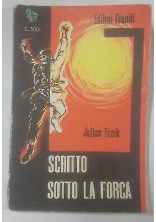 SCRITTO SOTTO LA FORCA di Julius Fucik 1959 Editori Riuniti - campi concentramento