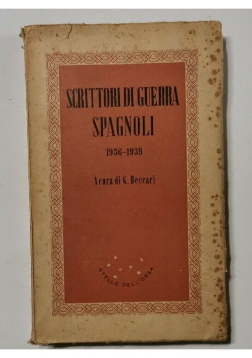 SCRITTORI DI GUERRA SPAGNOLI 1936 1939 a cura di Gilberto Beccari 1941 Garzanti 