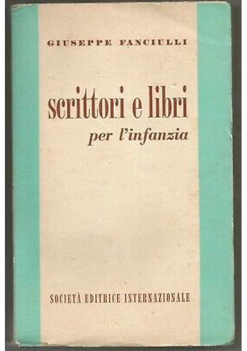 SCRITTORI E LIBRI PER L'INFANZIA Giuseppe Fanciulli 1956 Società editrice intern