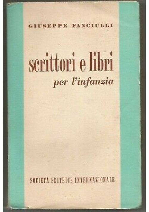 SCRITTORI E LIBRI PER L'INFANZIA di Giuseppe Fanciulli 1956 Società editrice 