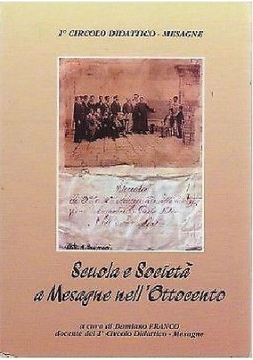 SCUOLA E SOCIETÀ A MESAGNE NELL'OTTOCENTO vol.I a cura di Damiano Franco - 2001