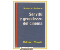 SERVITÚ E GRANDEZZA DEL CINEMA di Umberto Barbaro 1962 Editori Riuniti Libro