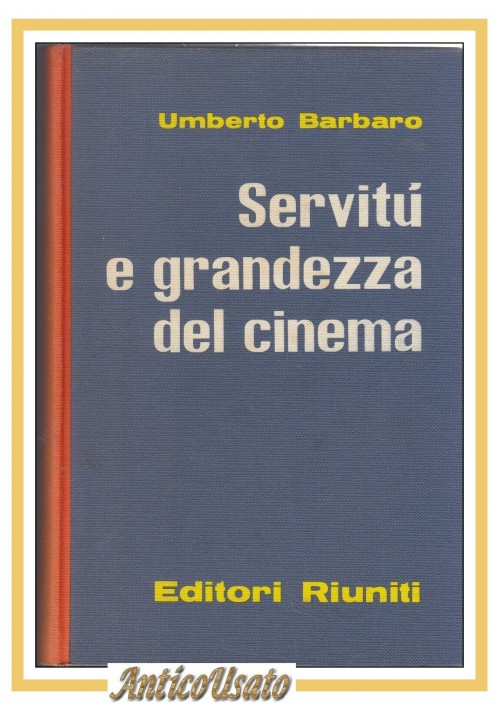 ESAURITO - SERVITÚ E GRANDEZZA DEL CINEMA di Umberto Barbaro 1962 Editori Riuniti Libro