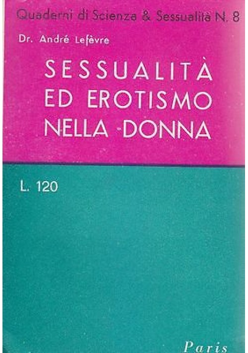 SESSUALITÀ ED EROTISMO NELLA DONNA di André Lefévre 1951 Società Editrice Paris 