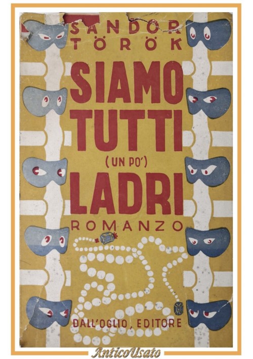 SIAMO TUTTI UN PÒ LADRI di Sándor Török 1949 Dall'Oglio libro romanzo