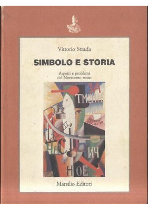 SIMBOLO E STORIA aspetti e problemi del novecento russo 	Vittorio Strada 1988 