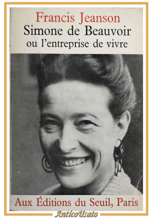 SIMONE DE BEAUVOIR OU L'ENTREPRISE DE VIVRE di Francis Jeanson 1966 Libro Seuil