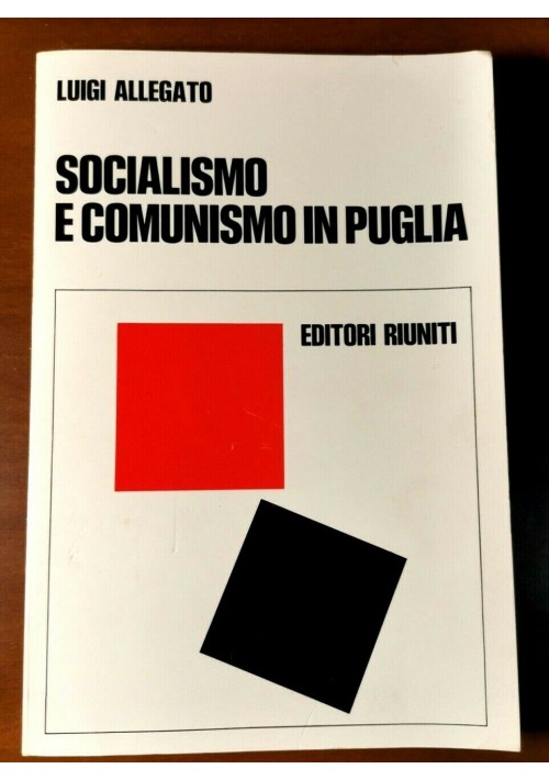 SOCIALISMO E COMUNISMO IN PUGLIA di Luigi Allegato 1971 editori Riuniti libro