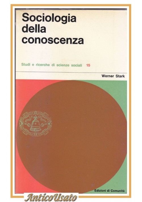 SOCIOLOGIA DELLA CONOSCENZA di Werner Stark Edizioni di Comunità ricerche Libro