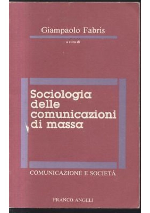 SOCIOLOGIA DELLE COMUNICAZIONI DI MASSA a cura di Giampaolo Fabris 1992 Angeli