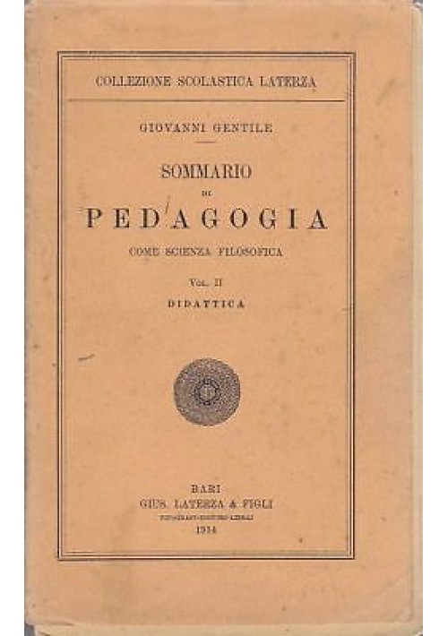 SOMMARIO DI PEDAGOGIA COME SCIENZA FILOSOFICA VOL.II: DIDATTICA Giovanni Gentile