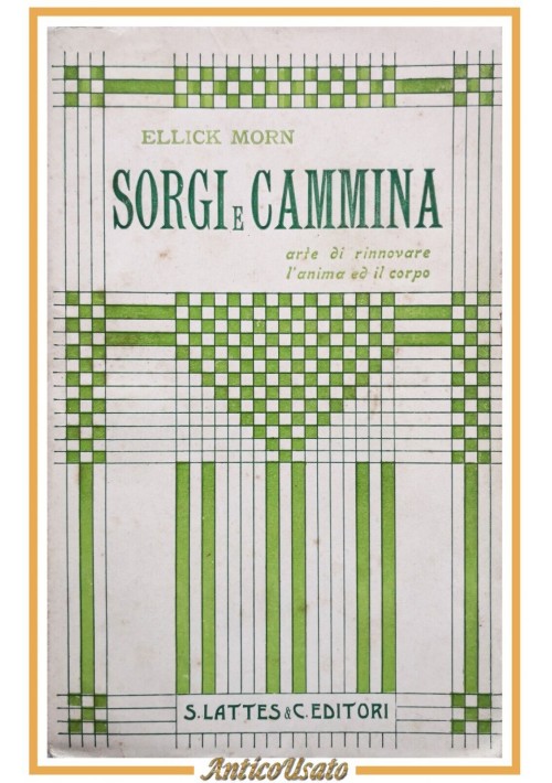 SORGI E CAMMINA di Ellick Morn 1909 Lattes Libro l'arte rinnovare anima e corpo