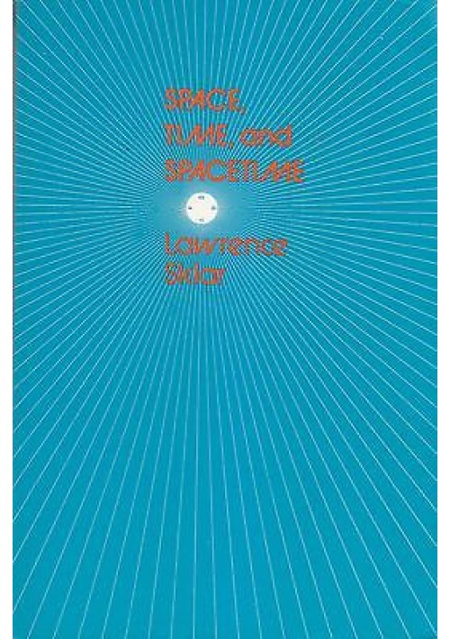 ESAURITO - SPACE, TIME, SPACETIME di Lawrence Sklar - University of California editore 1977