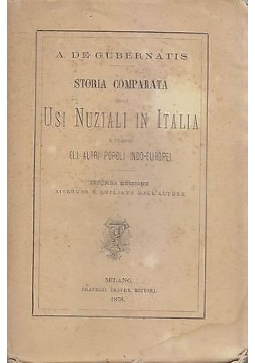 STORIA COMPARATA DEGLI USI NUZIALI IN ITALIA 1878 A. De Gubernatis 1878 Treves