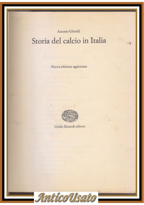 STORIA DEL CALCIO IN ITALIA di Antonio Ghirelli 1968 Einaudi libro sulla