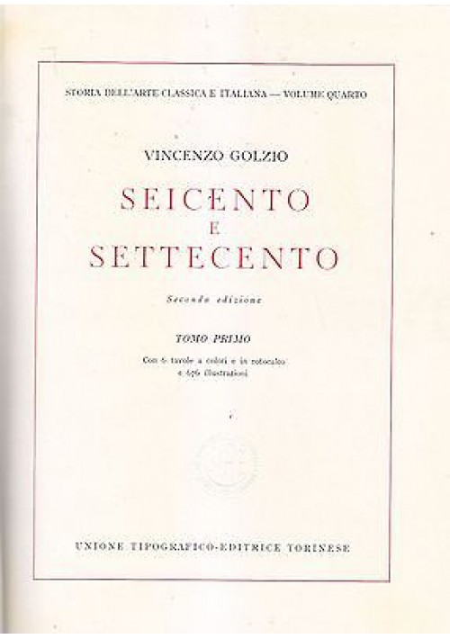 STORIA DELL'ARTE SEICENTO E SETTECENTO TOMO I  di Vincenzo Golzio 1960 UTET