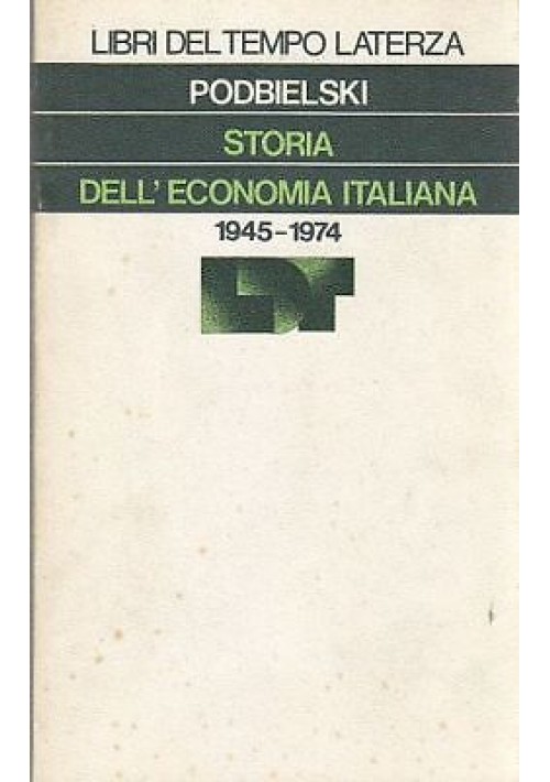 STORIA DELL'ECONOMIA ITALIANA 1945 1974 Gise Podbielski Latterza libri del tempo