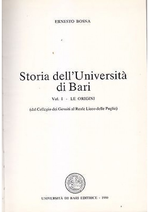 STORIA DELL'UNIVERSITÀ DI BARI Volume I di Ernesto Bosna 1980 dal collegio gesuiti