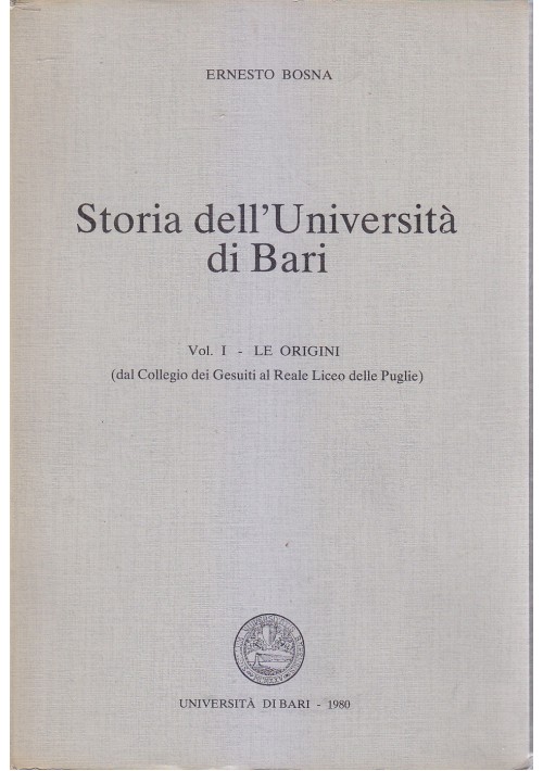 STORIA DELL'UNIVERSITÀ DI BARI le origini Vol. I di Ernesto Bosna 1980 