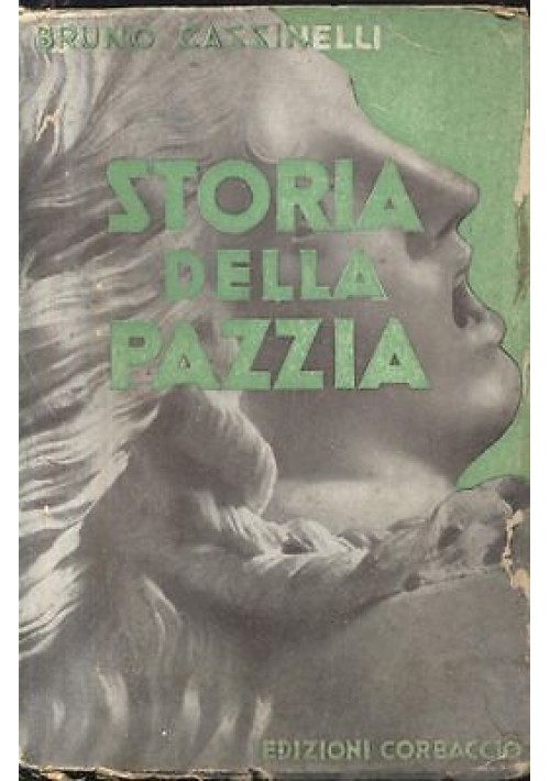 STORIA DELLA PAZZIA di Bruno Cassinelli 1942  Corbaccio Dall'Oglio editore 