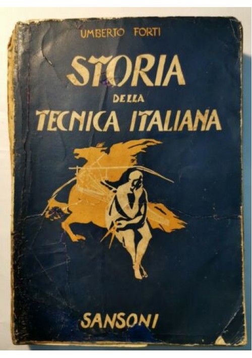 STORIA DELLA TECNICA ITALIANA Umberto Forti - Sansoni 1940 origini vita moderna