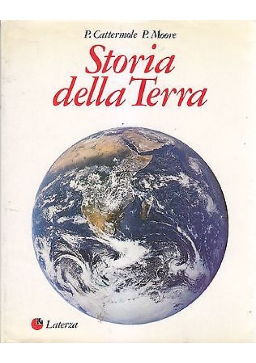 STORIA DELLA TERRA di P.Cattermole P.Moore -  Editori Laterza 1986