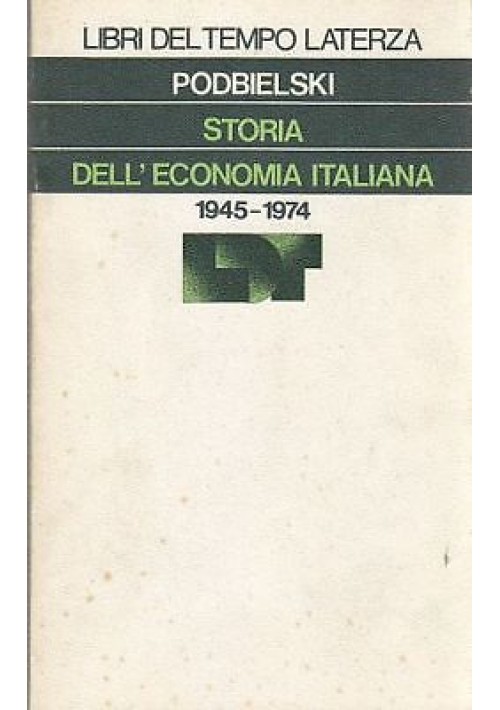 STORIA DELL'ECONOMIA ITALIANA 1945-1974 Gise Podbielski Latterza libri del tempo