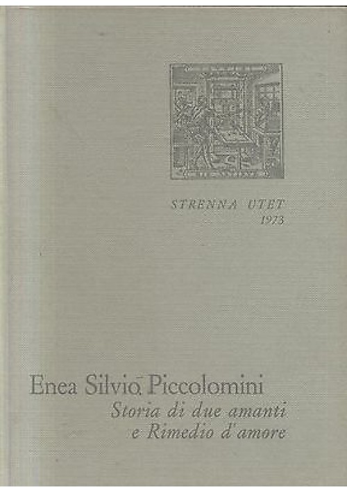 Storia Di Due Amanti E Rimedio D'Amore di Enea Silvio Piccolomini 1973 strenna UTET