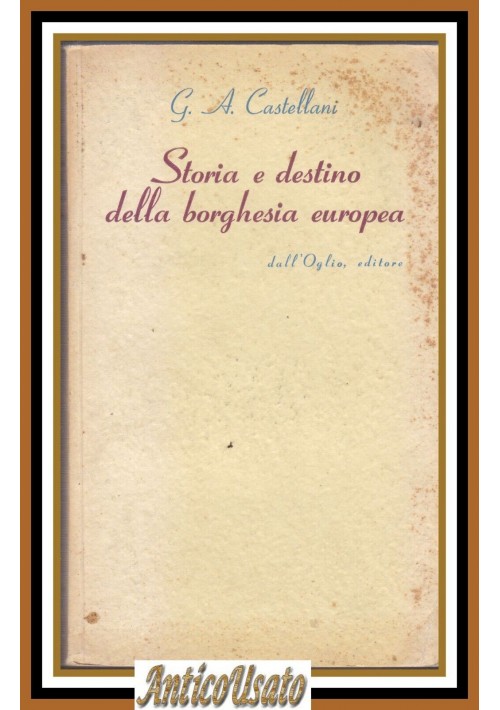 STORIA E DESTINO DELLA BORGHESIA EUROPEA di Castellani 1950 Dall'Oglio libro