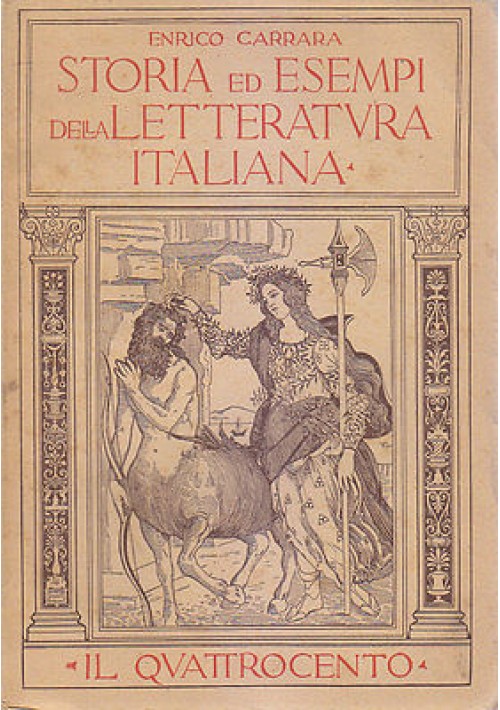 STORIA ED ESEMPI LETTERATURA ITALIANA IL QUATTROCENTO di Enrico Carrara 1934