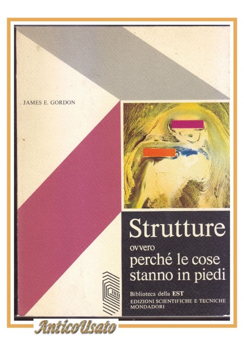 ESAURITO - STRUTTURE Ovvero perché le cose stanno in piedi di James Gordon 1979 Mondadori
