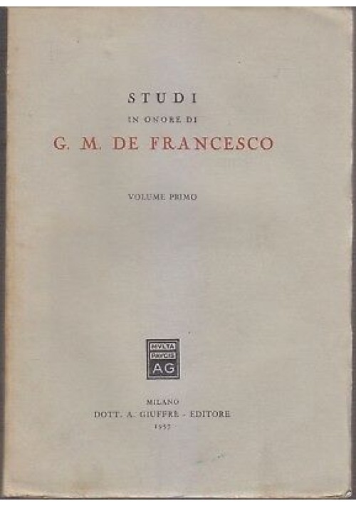 STUDI IN ONORE DI G. M. DE FRANCESCO VOLUME I  1957 Giuffrè *