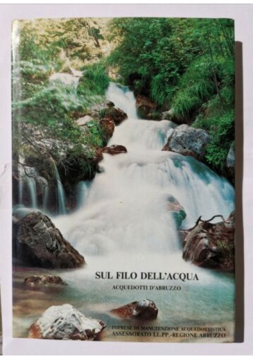 ESAURITO - SUL FILO DELL'ACQUA ACQUEDOTTI D'ABRUZZO 1985 Manutenzione acquedottistica