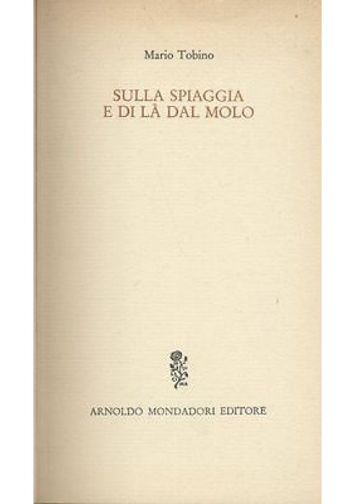 SULLA  SPIAGGIA E DI LA' DAL MOLO di Mario Tobino I edizione 1966 Mondadori