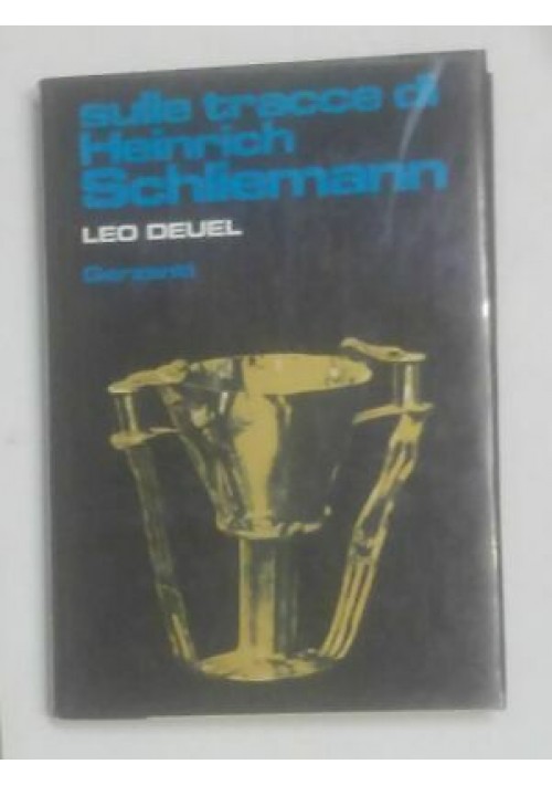 Sulle Tracce di Heinrich Schliemann di Leo Deuel 1981 Garzanti II edizione