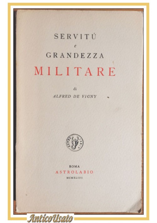 Servitù e Grandezza Militare di Alfred De Vigny 1944 Astrolabio 