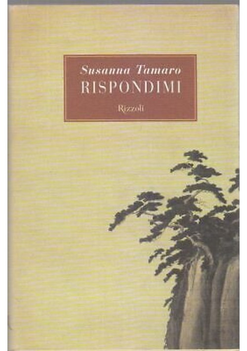 RISPONDIMI di Susanna Tamaro - Rizzoli editore I  edizione 2001 