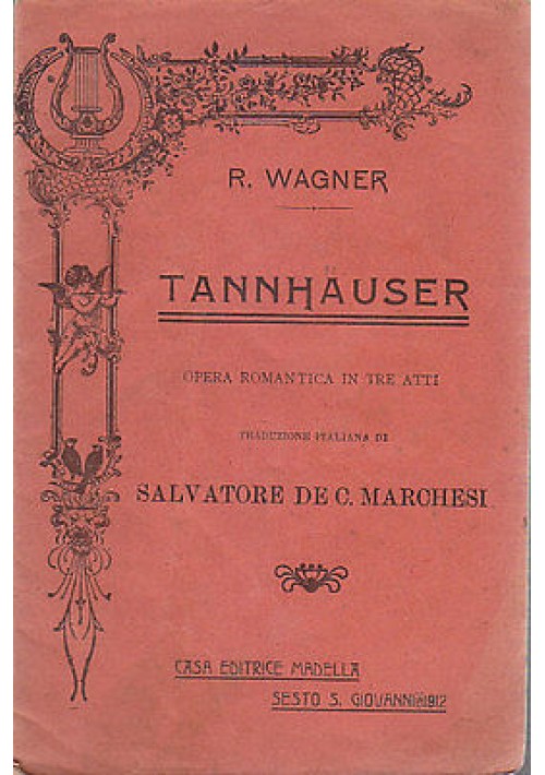 TANNHAUSER - OPERA ROMANTICA  IN TRE ATTI (LIBRETTO D'OPERA) 1912 Madella