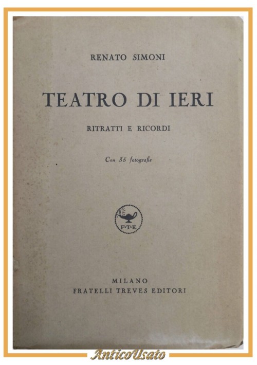 TEATRO DI IERI ritratti e ricordi Renato Simoni 1938 Treves Libro biografie