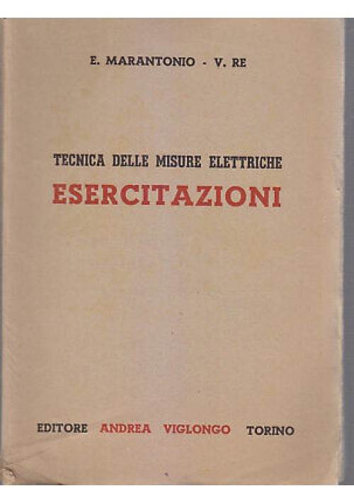 TECNICA DELLE MISURE ELETTRICHE ESERCITAZIONI Marantonio e Re 1950 Viglongo
