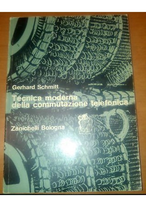 TECNICA MODERNA DELLA COMMUTAZIONE TELEFONICA Gerhard Schmitt 1971 Zanichelli *