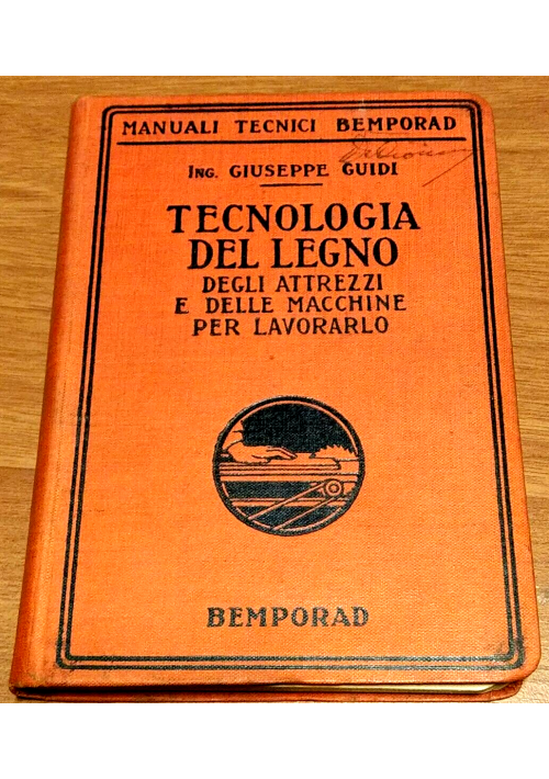 TECNOLOGIA DEL LEGNO degli attrezzi e macchine per lavorarlo di Guidi 1931 Libro