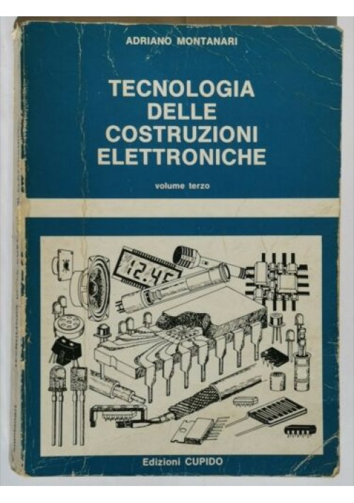 TECNOLOGIA DELLE COSTRUZIONI ELETTRONICHE Vol 3 di Adriano Montanari 1983 Cupido