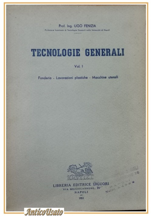 TECNOLOGIE GENERALI volume 1 di Ugo Fenizia 1951 Libro Manuale Fonderia Macchine