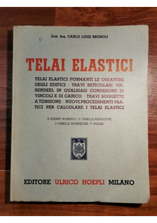 ESAURITO - TELAI ELASTICI del Dott. Ing. CARLO LUIGI BRUNOLI 1951 Hoepli ossature edifici