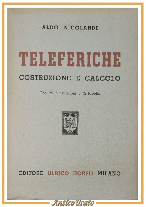 esaurito - TELEFERICHE COSTRUZIONE E CALCOLO di Aldo Nicolardi 1950 Hoepli Libro manuale