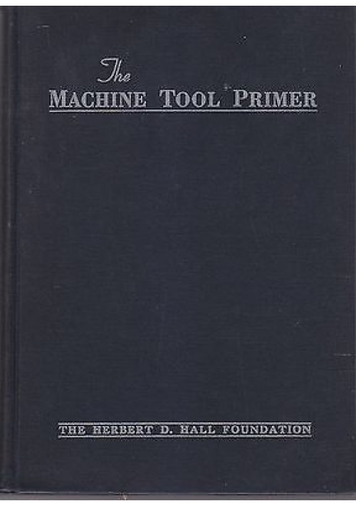 THE MACHINE TOOL PRIMER - Herbert Hall editore 1943