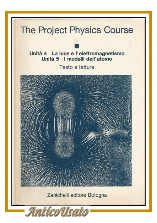 THE PROJECT PHISICS COURSE unità 4 luce e elettromagnetismo - 5 i modelli atomo