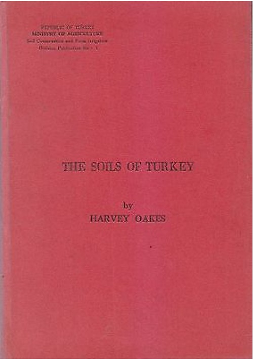 THE SOILS OF TURKEY di Harvey Oakes 1957  Printed By Dogus Ltd Sirketi Matbaasi 