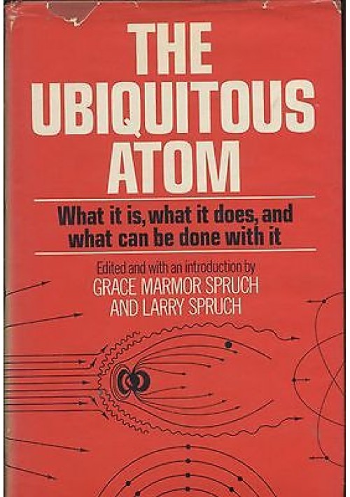 THE UBIQUITOUS ATOM di Grace Marmor e Larry Spruch - 1974